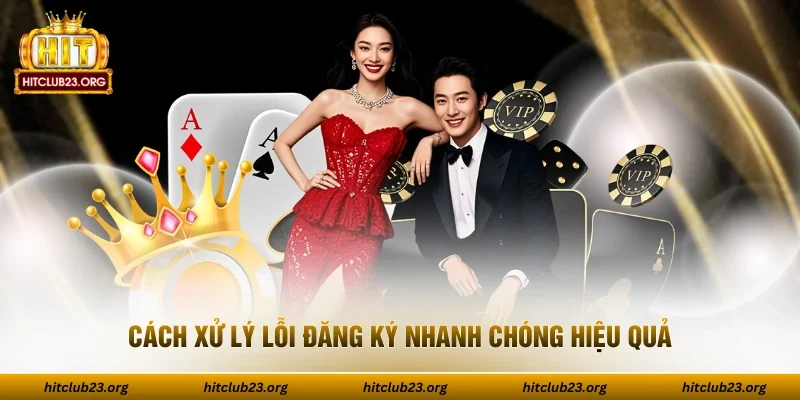 Cách xử lý lỗi đăng ký nhanh chóng hiệu quả