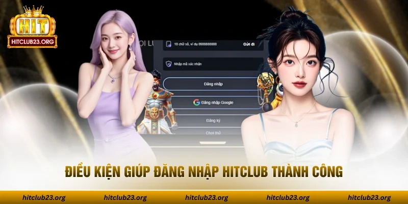 Điều kiện giúp đăng nhập HITCLUB thành công