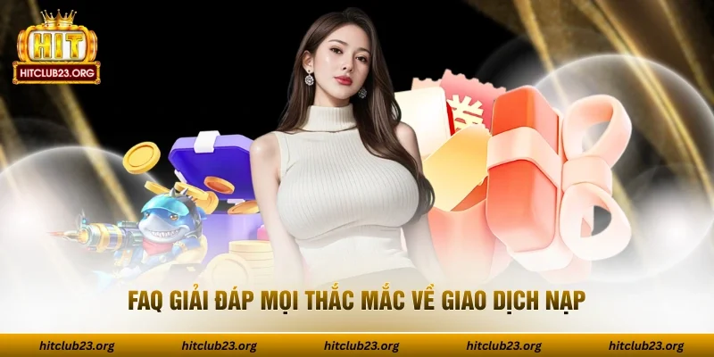 FAQ giải đáp mọi thắc mắc về giao dịch nạp