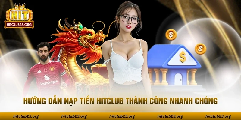 Hướng dẫn nạp tiền HITCLUB thành công nhanh chóng