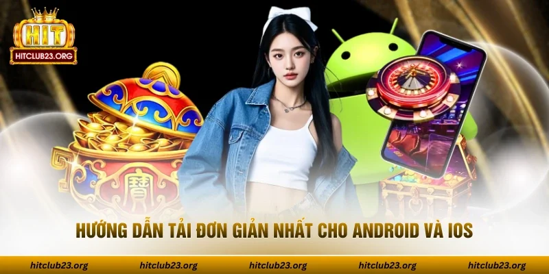 Hướng dẫn tải đơn giản nhất cho Android và iOS
