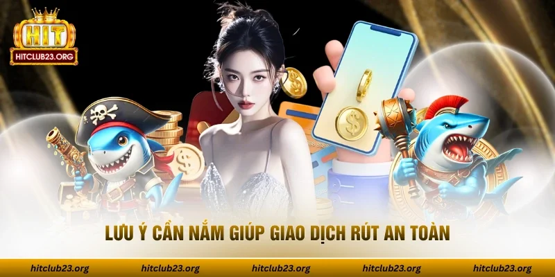 Lưu ý cần nắm giúp giao dịch rút an toàn